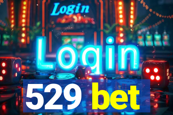 529 bet
